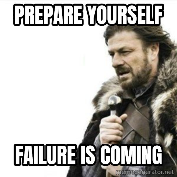 Prepare yourself meme: Prepare yourself / failure is coming