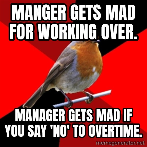 Retail Robin meme: manger gets mad for working over. / Manager gets Mad if you say 'No' to overtime.