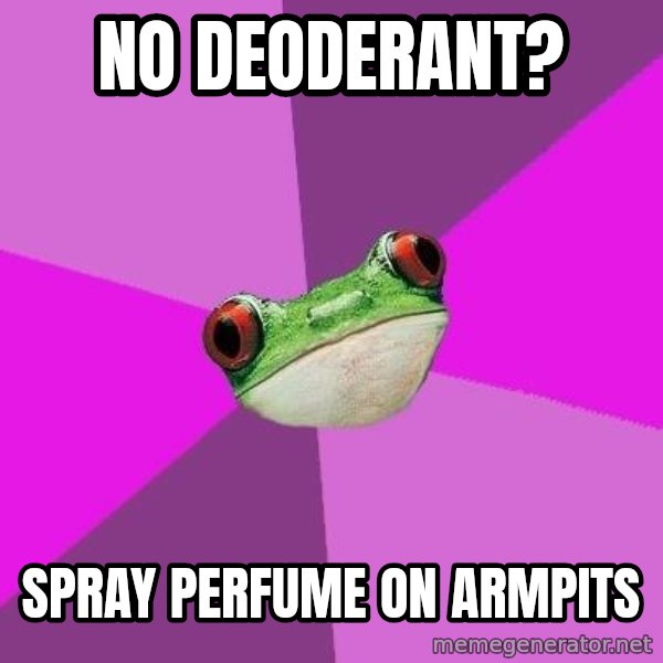 Foul Bachelorette Frog meme: no deoderant? / spray perfume on armpits