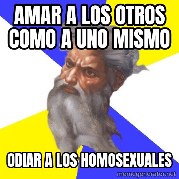 Advice God meme: amar  a los otros como a uno mismo / odiar a los homosexuales