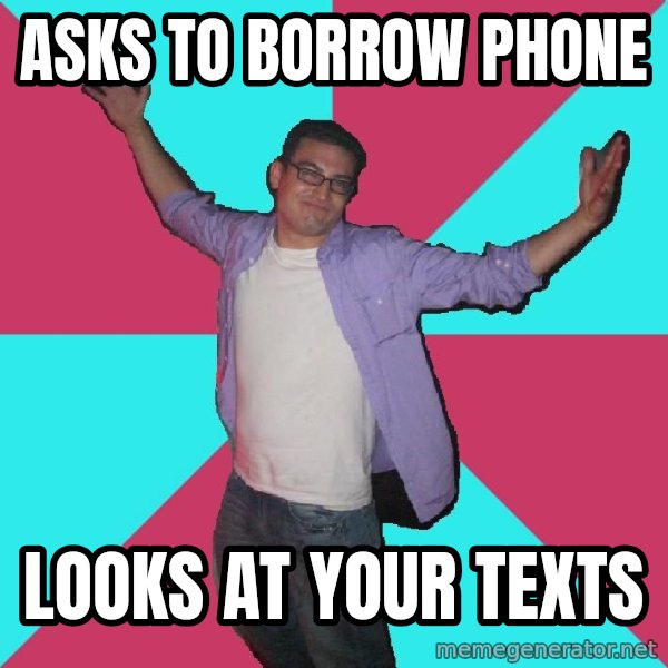 Douchebag Roommate meme: asks to borrow phone / looks at your texts