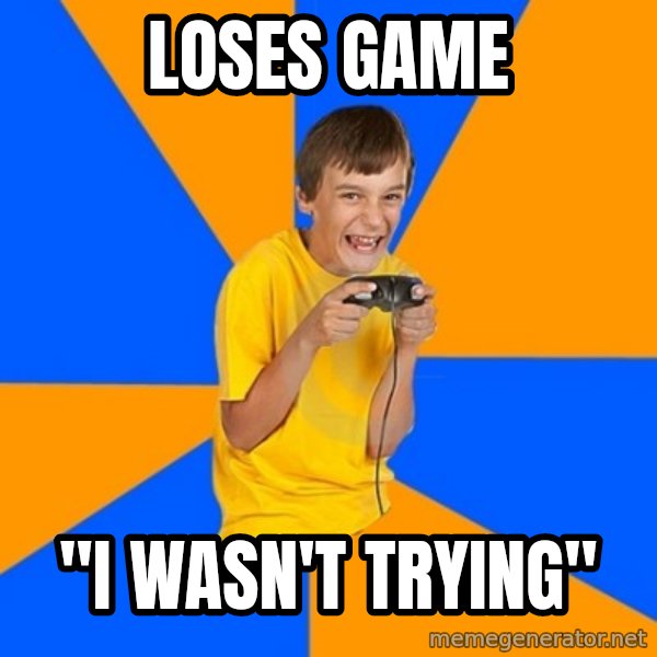 Annoying Gamer Kid meme: loses game / "i wasn't trying"
