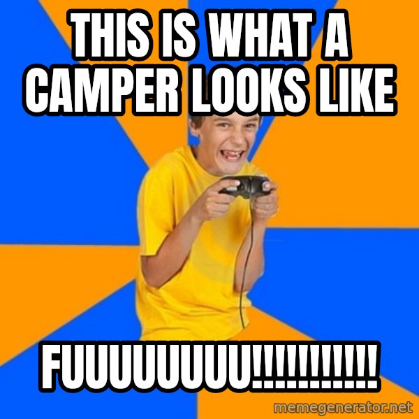 Annoying Gamer Kid meme: This is what a camper looks like / fuuuuuuuu!!!!!!!!!!!