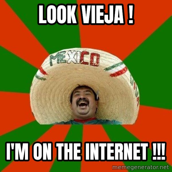 Successful Mexican meme: Look vieja ! / I'm on the internet !!!
