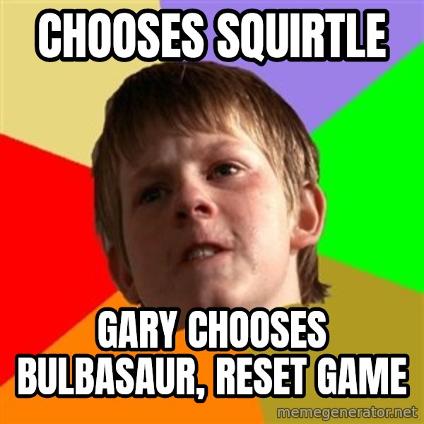 Angry School Boy meme: chooses squirtle / Gary chooses Bulbasaur, Reset Game