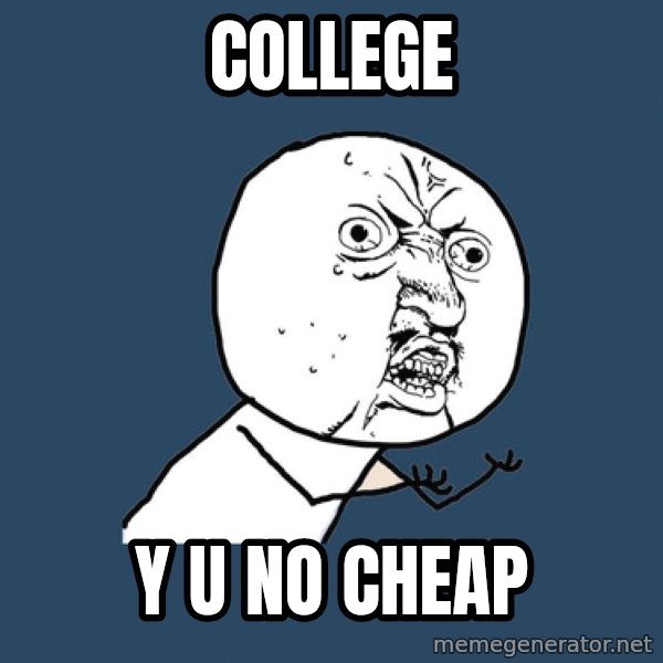 Y U No meme: College / Y U NO CHEAP