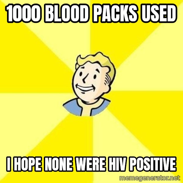 Fallout 3 meme: 1000 blood packs used / I hope none were HIV positive