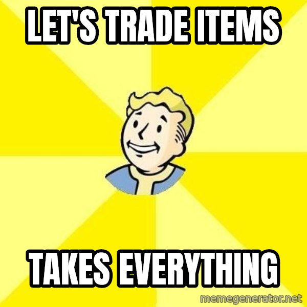 Fallout 3 meme: Let's trade items / takes everything