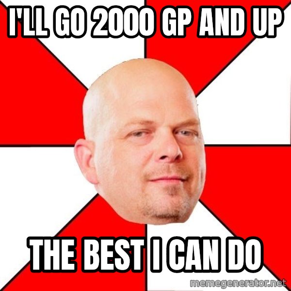 Pawn Stars meme: I'll go 2000 gp and up / the best i can do