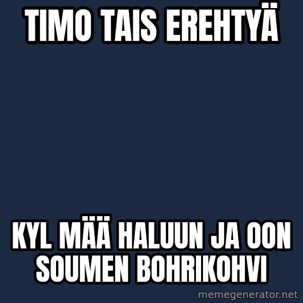Katainen Perkele meme: Timo  tais erehtyä / kyl mää haluun    ja  oon soumen bohrikohvi