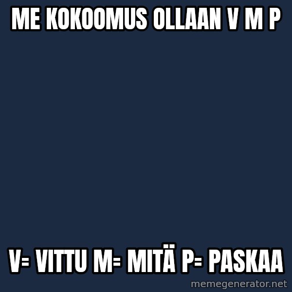 Katainen Perkele meme: me  kokoomus   ollaan     v m p / v= vittu  M= mitä   p= paskaa