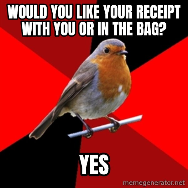 Retail Robin meme: Would you like your Receipt with you or in the bag? / Yes
