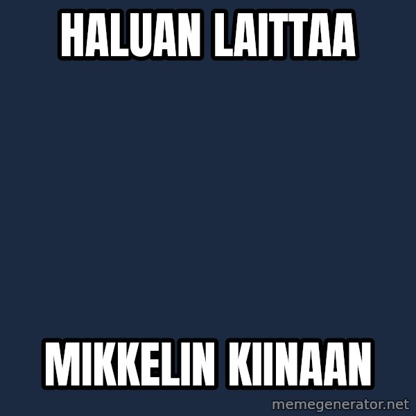 Katainen Perkele meme: haluan      laittaa / Mikkelin     Kiinaan