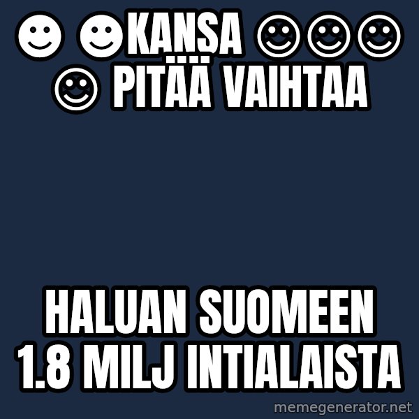 Katainen Perkele meme: ☻ ☻kansa   ☺☺☺ ☺   pitää  vaihtaa / haluan    Suomeen    1.8 milj  intialaista