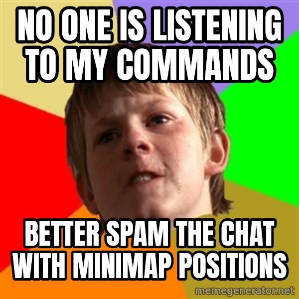 Angry School Boy meme: No one is listening to my Commands / Better Spam the Chat with Minimap POsitions