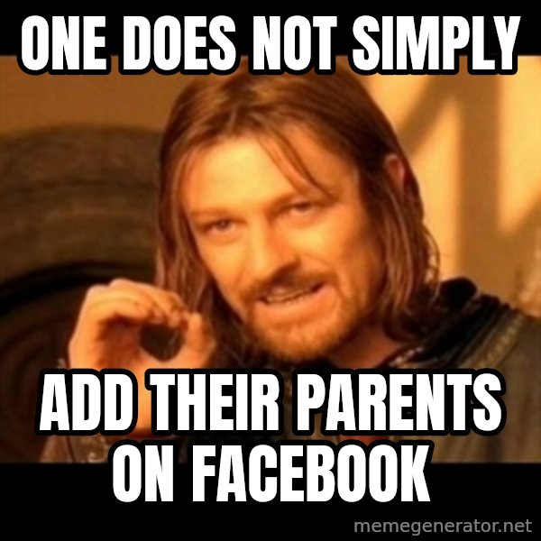 One Does Not Simply meme: One Does not simply / add their parents on facebook