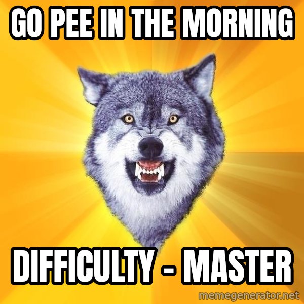 Courage Wolf meme: Go pee in the morning / difficulty - Master