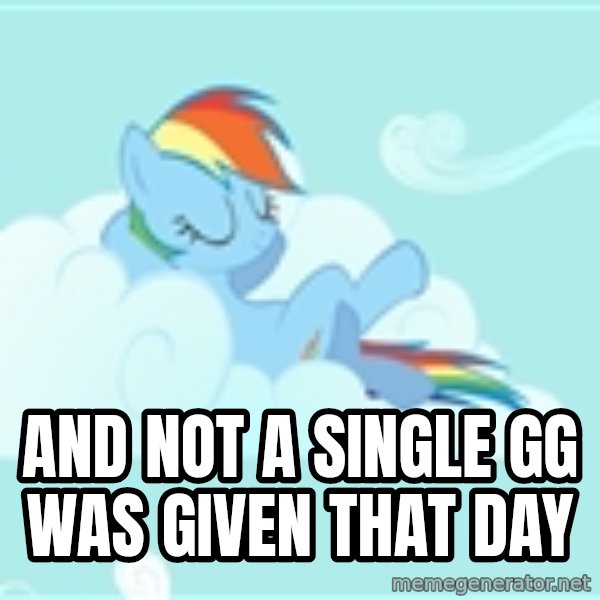 My Little Pony meme: and not a single GG was given that day