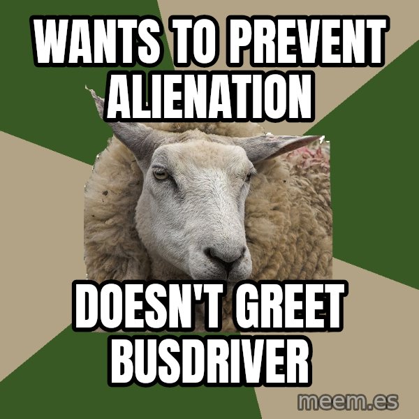 Sociology Student Sheep meme: Wants to prevent alienation / Doesn't greet busdriver