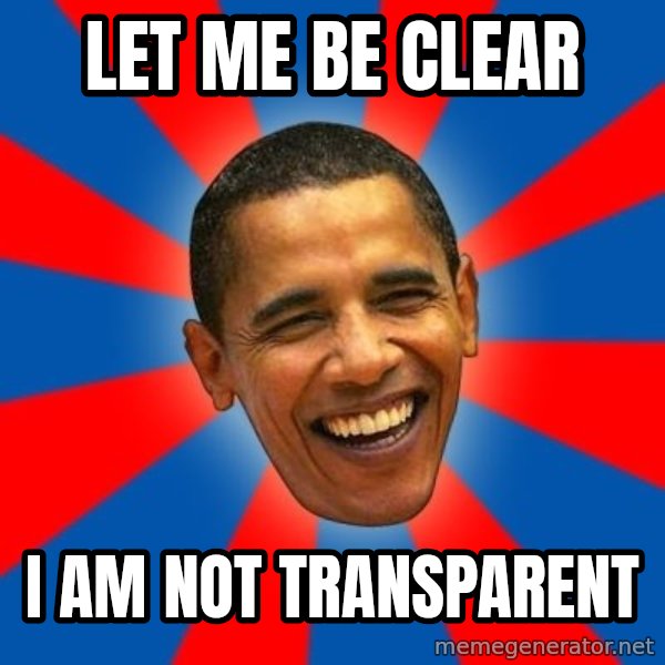 Obama meme: let me be clear / I am not transparent