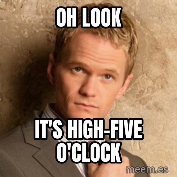 BARNEYxSTINSON meme: Oh look / It's High-Five O'clock