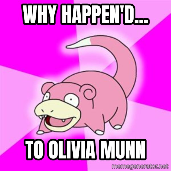 Slowpoke meme: Why happen'd... / to olivia munn