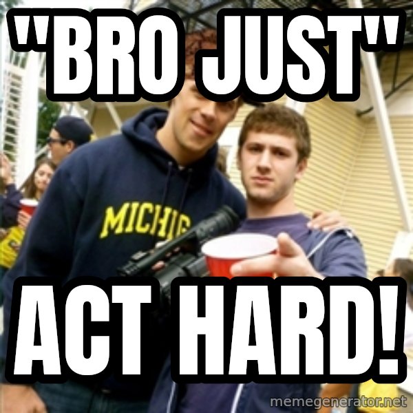 Scumbag Pre Gaming With Pat meme: "bro just" / Act hard!