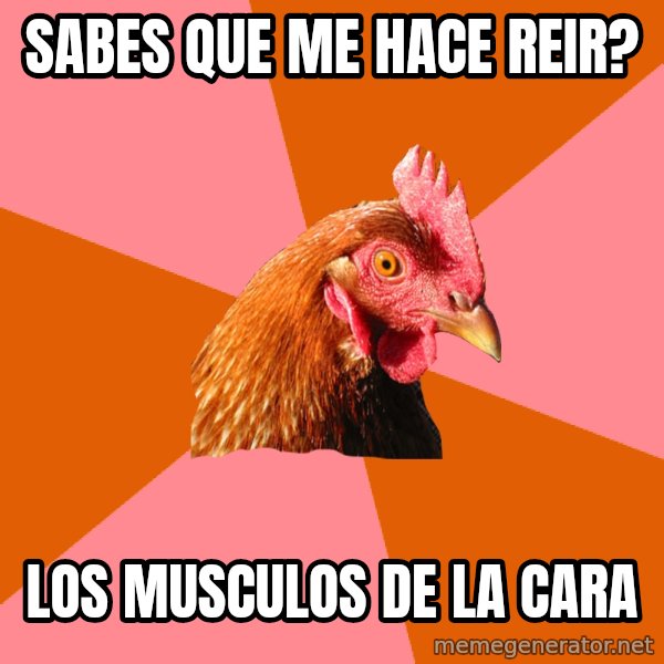 Anti Joke Chicken meme: Sabes que me hace reir? / Los musculos de la cara