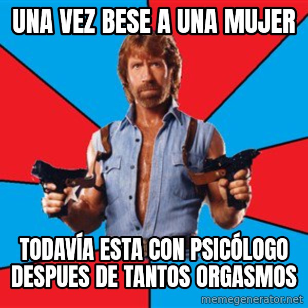 Chuck Norris  meme: una vez bese a una mujer / TODAVÍA esta con PSICÓLOGO despues de tantos orgasmos
