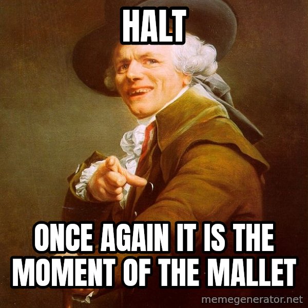 Joseph Ducreux meme: Halt / Once again it is the moment of the mallet