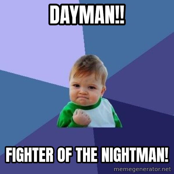 Success Kid meme: dayman!! / fighter of the nightman!