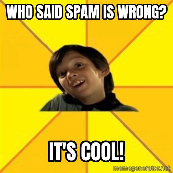 es bakans meme: who said spam is wrong? / it's cool!
