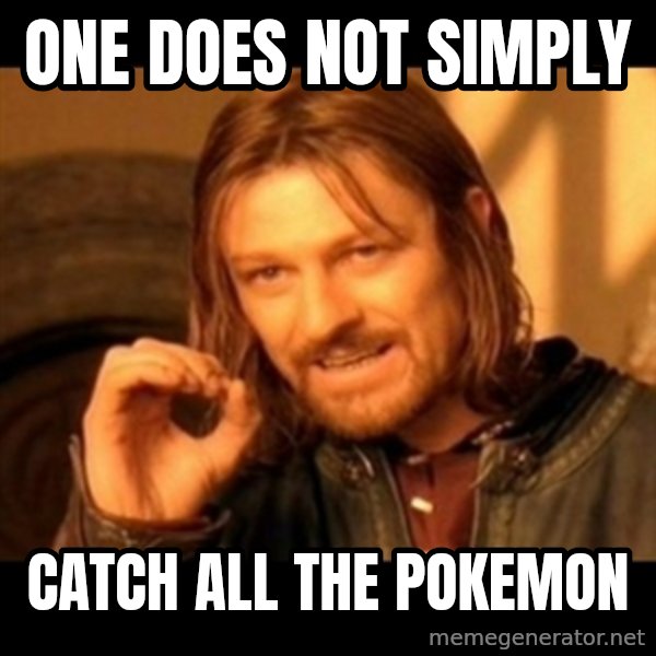 One Does Not Simply meme: one does not simply / catch all the pokemon