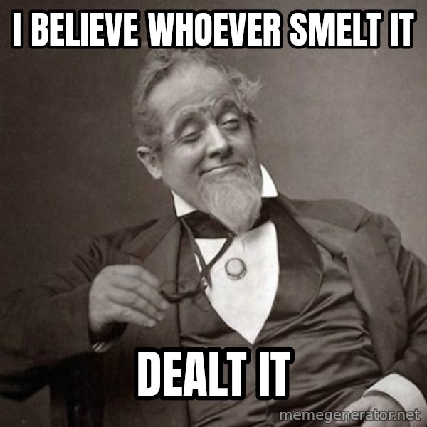 1889 [10] guy meme: I BELIEVE WHOever SMELT IT / dealt it