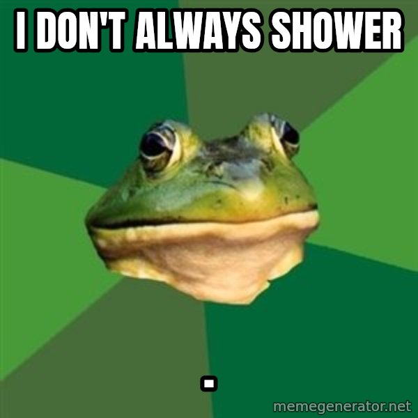 Foul Bachelor Frog meme: i don't always shower / .