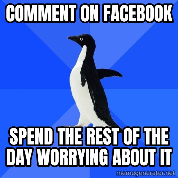 Socially Awkward Penguin meme: comment on facebook / spend the rest of the day worrying about it