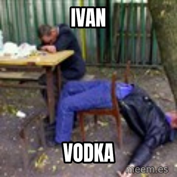 drunk meme: IVAN / VODKA