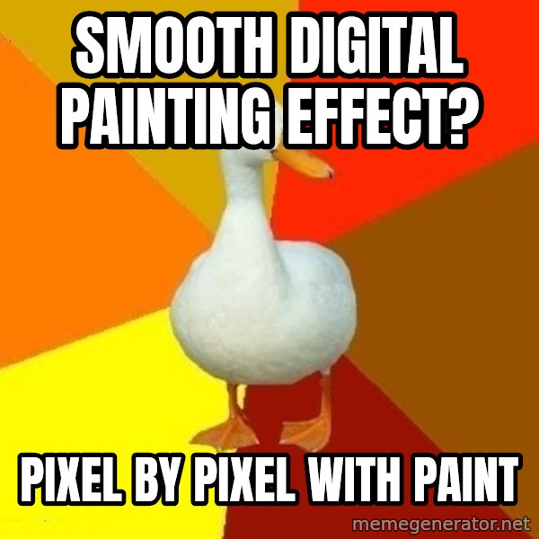 Technologically Impaired Duck meme: smooth digital painting effect? / pixel by pixel with paint