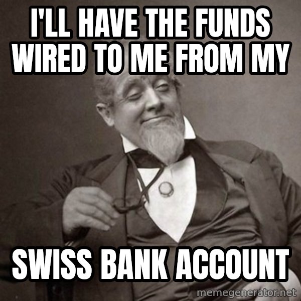 1889 [10] guy meme: i'll have the funds wired to me from my / swiss bank account