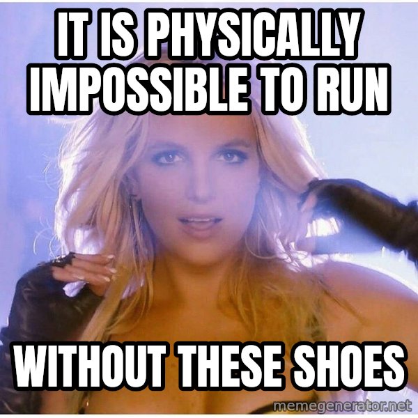 Professor Oak meme: it is physICALLY IMPOSSIBLE TO RUN / WITHOUT THESE SHOES
