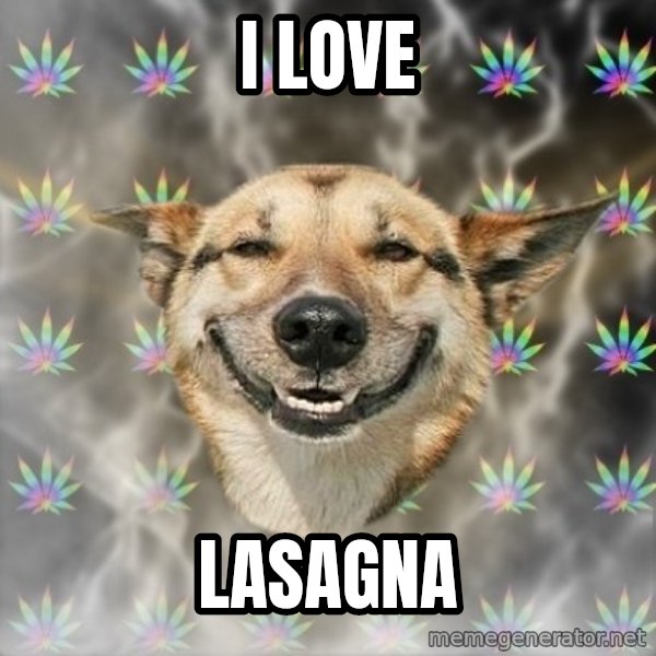 Stoner Dog meme: i love / lasagna