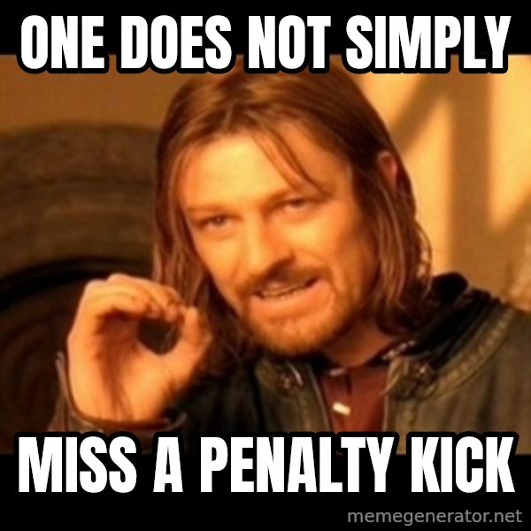 Does not simply walk into mordor Boromir  meme: ONe does not simply / miss a penalty kick