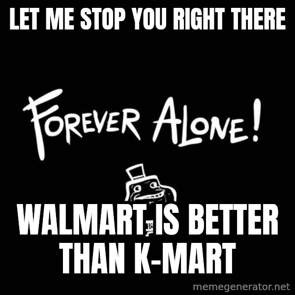 Chill Out Lemur meme: let me stop you right there / walmart is better than k-mart
