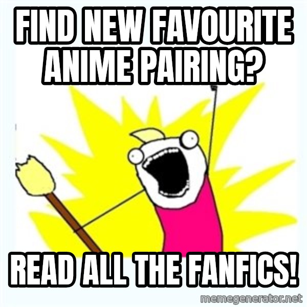 All the things meme: Find new favourite anime pairing? / read all the fanfics!