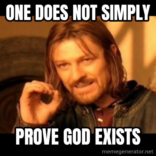 Does not simply walk into mordor Boromir  meme: One does not simply / Prove god exists