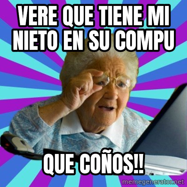 old lady meme: vere que tiene mi nieto en su compu / que coños!!