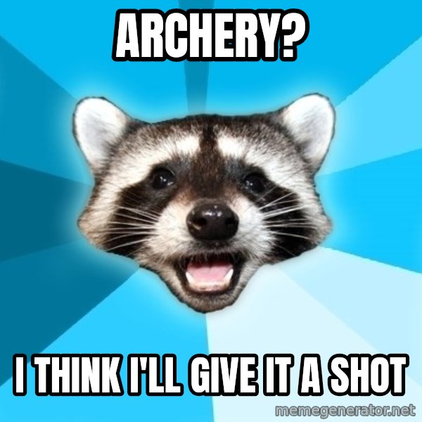 Lame Pun Coon meme: Archery? / I think i'll give it a shot