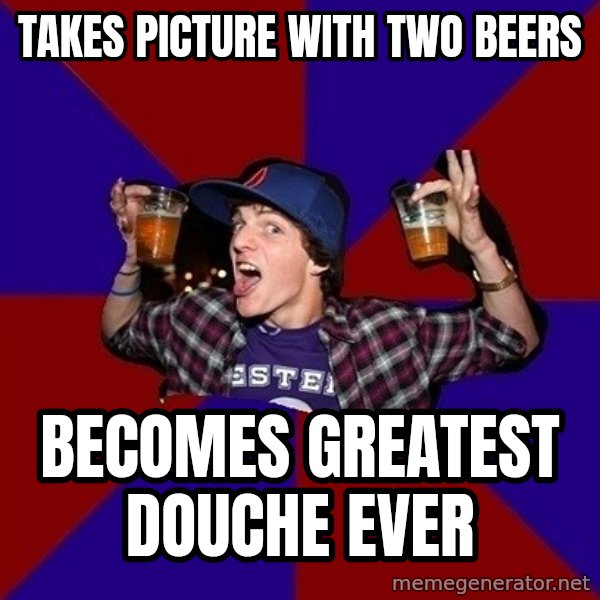 Sunny Student meme: Takes Picture with two beers / becomes greatest douche ever