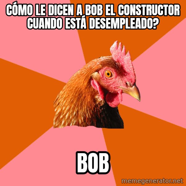 Anti Joke Chicken meme: Cómo le dicen a bob el constructor cuando está desempleado? / Bob