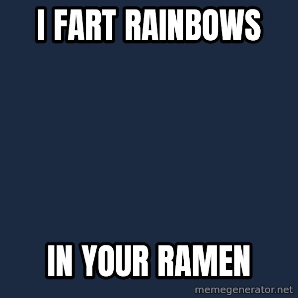 Kawaii Uguu meme: I fart rainbows / in your ramen